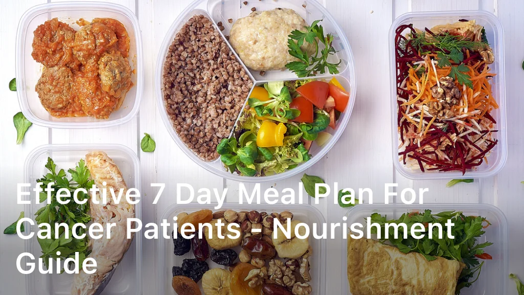 Effective 7 Day Meal Plan for Cancer Patients – Nourishment Guide