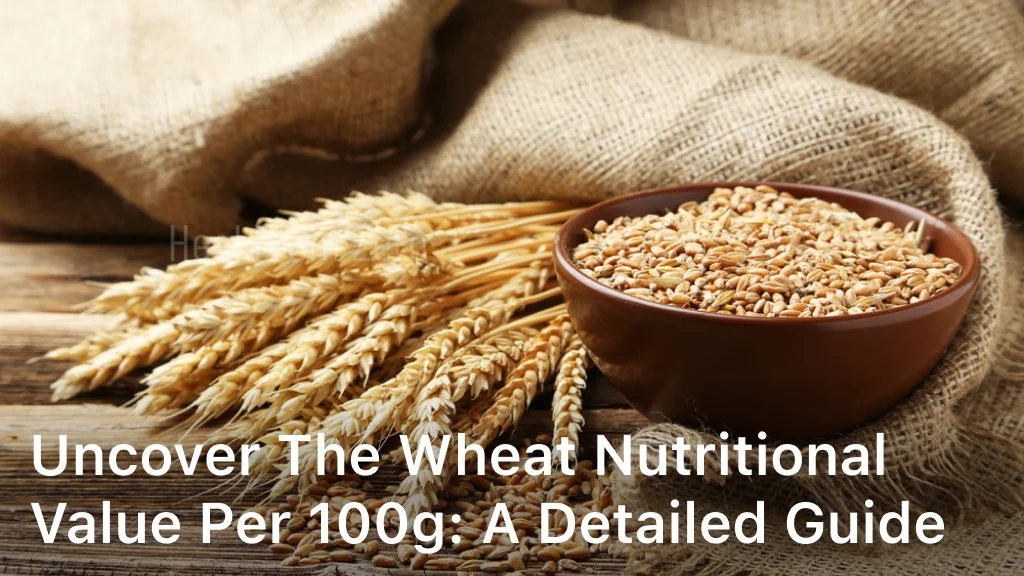 Uncover The Wheat Nutritional Value Per 100g: A Detailed Guide